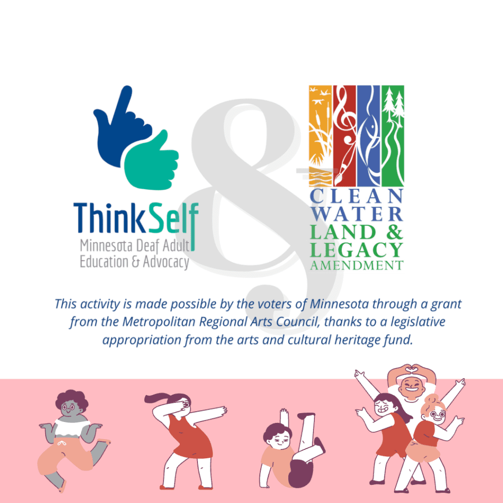 A partnership flyer displaying logos for ThinkSelf, Minnesota Deaf Adult Education & Advocacy, and the Clean Water Land & Legacy Amendment. It acknowledges the Metropolitan Regional Arts Council grant funded by the voters of Minnesota, supporting arts and cultural heritage. The bottom features playful illustrations of diverse characters in dynamic poses.