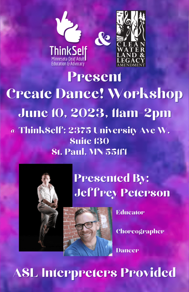 Description: A swirl of watercolors splashes across the screen, with the ThinkSelf and MRAC logo at the top. Text reads "ThinkSelf and MRAC Present Create Dance! Workshop, June 10, 2023 11am-2pm." More text reading "Presented by: Jeffrey Peterson." A photo of Jeffrey dancing and his headshot are present - Jeffrey is a white male with shortly cropped strawberry blonde hair and a trimmed beard. Text reads "Educator, Choreographer, Dancer." At the bottom of the image, text reads "ASL Interpreters Provided."