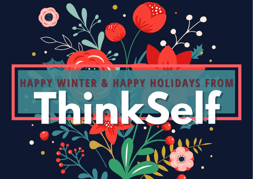 The image features a dark blue background with vibrant floral illustrations in red and green. In the center, there is a transparent rectangle with the text "Happy Winter & Happy Holidays from ThinkSelf" in white and red letters. The organization's name, ThinkSelf, is highlighted in large white letters at the bottom.