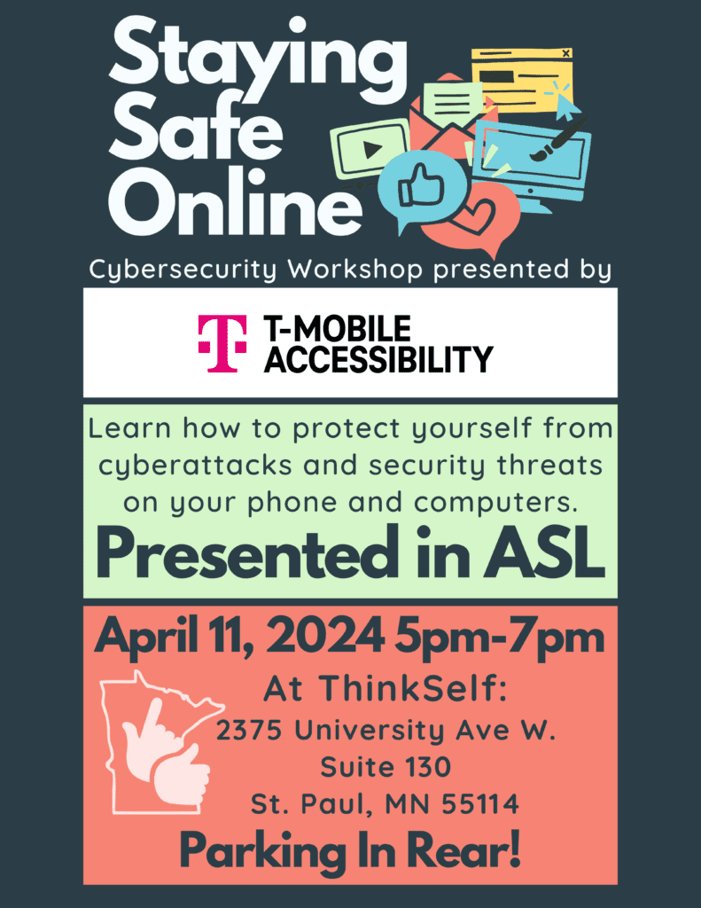 A vibrant poster promoting a "Staying Safe Online" cybersecurity workshop, sponsored by T-Mobile Accessibility. The workshop, designed to educate attendees on protecting themselves from cyberattacks on phones and computers, is presented in ASL (American Sign Language). It includes event details like date, time, and location at ThinkSelf in St. Paul, MN.