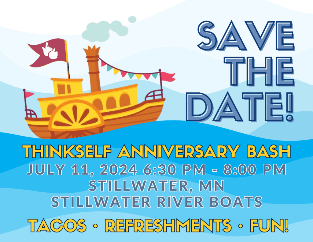 A festive "Save the Date" graphic for the ThinkSelf Anniversary Bash on July 11, 2024, from 6:30 PM to 8:00 PM, located at Stillwater, MN on the Stillwater River Boats. The illustration features a cheerful yellow paddle steamer with a flag and festive bunting, set against a backdrop of wavy blue water and a clear sky. The text highlights the event's features, including tacos, refreshments, and fun, creating an inviting atmosphere for a community celebration.