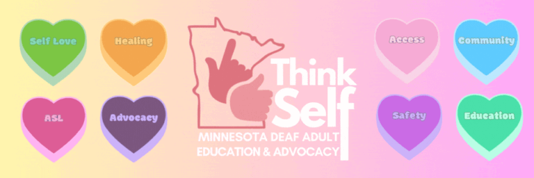 A colorful banner for ThinkSelf, promoting values and themes related to Minnesota Deaf Adult Education and Advocacy. The banner features a gradient background transitioning from yellow to pink, with the ThinkSelf logo and a Minnesota state outline with an ASL "I love you" hand sign. Surrounding the logo are heart-shaped icons in various colors, each labeled with a core value or focus area such as "Self Love," "Healing," "ASL," "Advocacy," "Access," "Community," "Safety," and "Education."